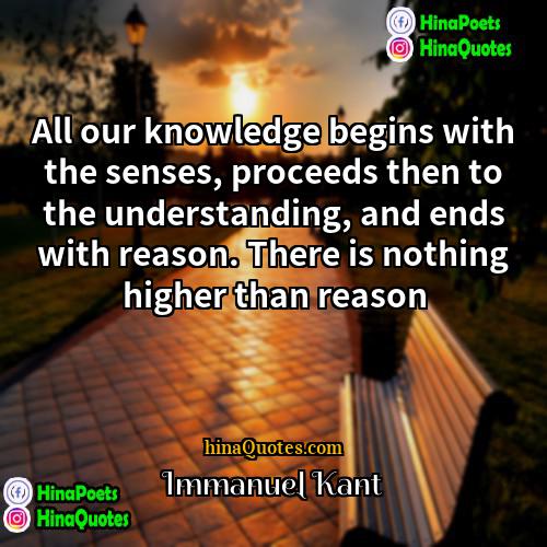 immanuel kant Quotes | All our knowledge begins with the senses,
